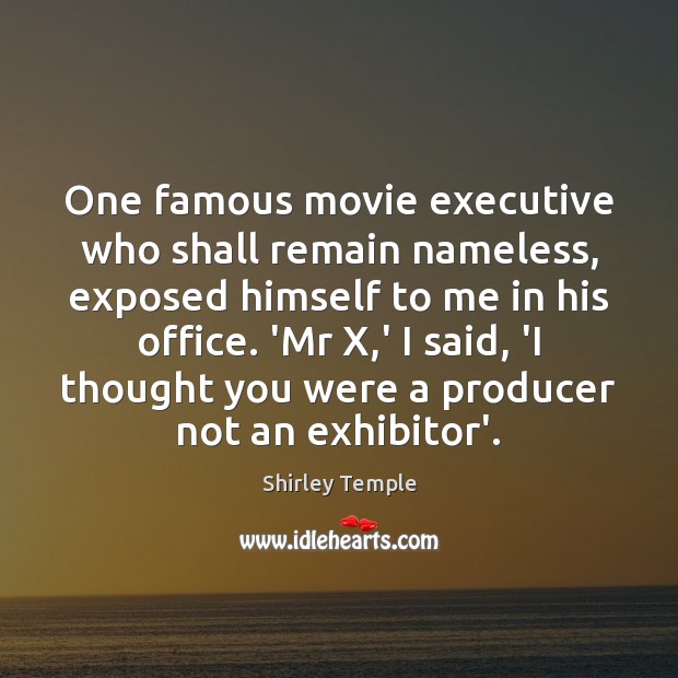 One famous movie executive who shall remain nameless, exposed himself to me Image