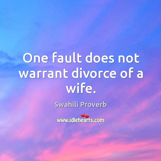 One fault does not warrant divorce of a wife. Image