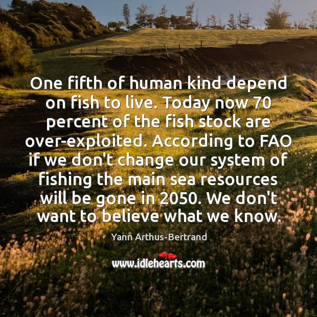 One fifth of human kind depend on fish to live. Today now 70 Image