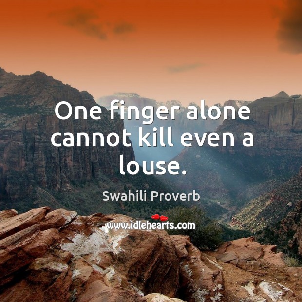 One finger alone cannot kill even a louse. Swahili Proverbs Image