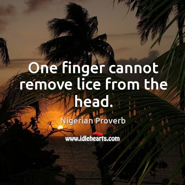 One finger cannot remove lice from the head. Nigerian Proverbs Image