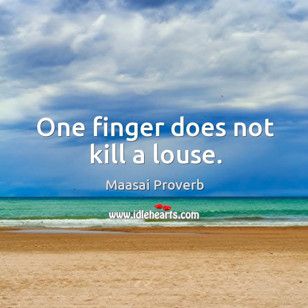 One finger does not kill a louse. Maasai Proverbs Image
