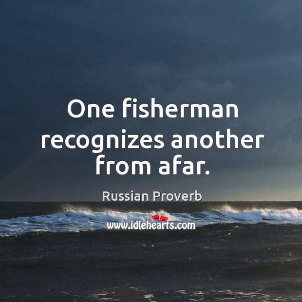 One fisherman recognizes another from afar. Russian Proverbs Image