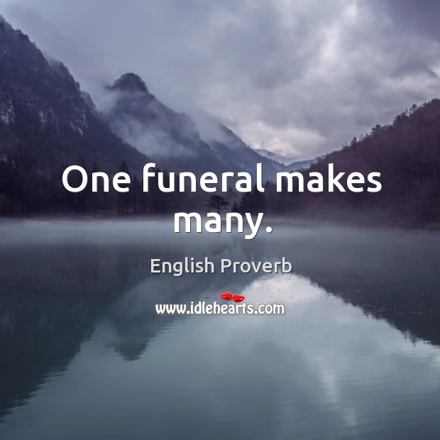 One funeral makes many. English Proverbs Image