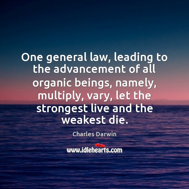 One general law, leading to the advancement of all organic beings, namely, Charles Darwin Picture Quote
