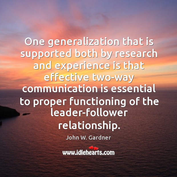 One generalization that is supported both by research and experience is that John W. Gardner Picture Quote