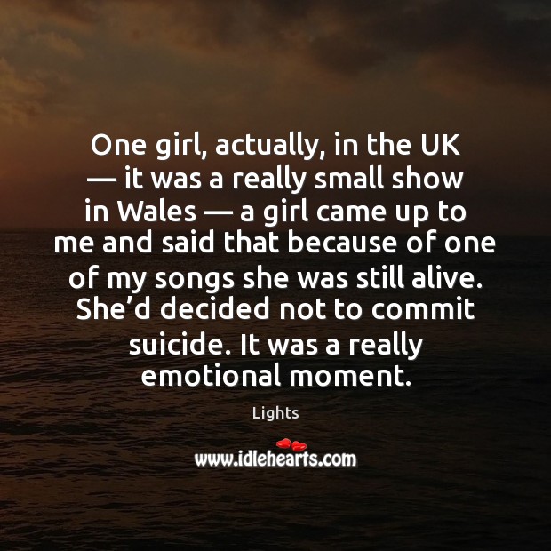 One girl, actually, in the UK — it was a really small show Lights Picture Quote