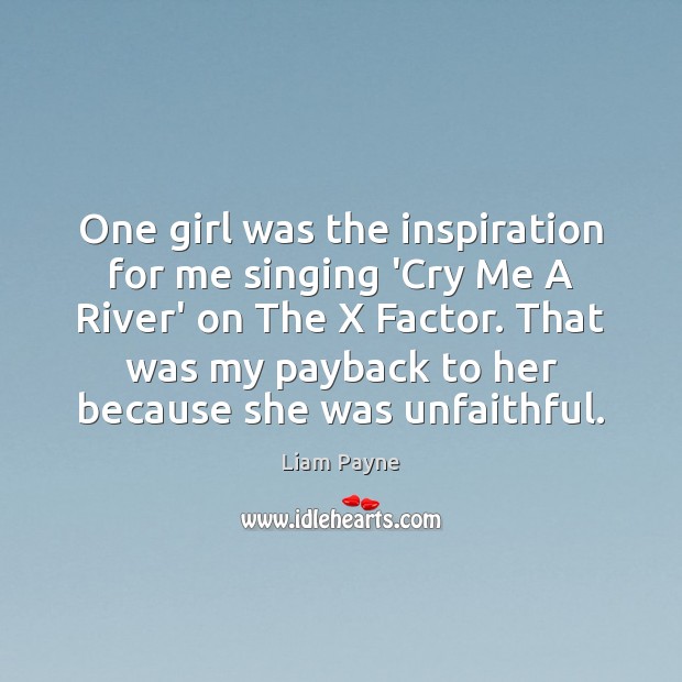 One girl was the inspiration for me singing ‘Cry Me A River’ Liam Payne Picture Quote