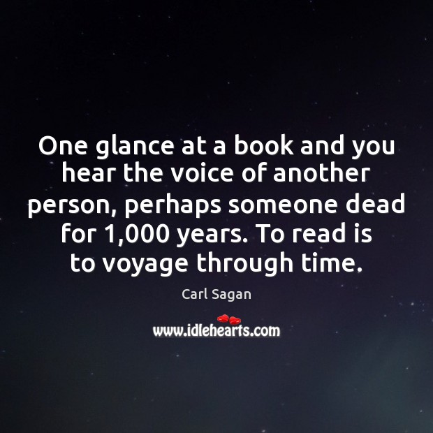 One glance at a book and you hear the voice of another Carl Sagan Picture Quote