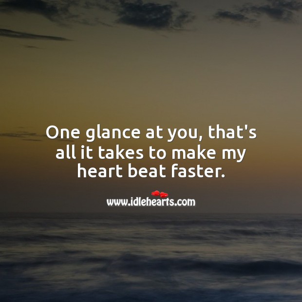 One glance at you, that’s all it takes to make my heart beat faster. Love Quotes for Her Image