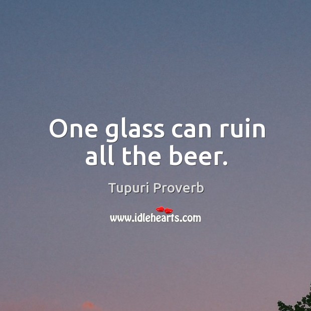 One glass can ruin all the beer. Tupuri Proverbs Image