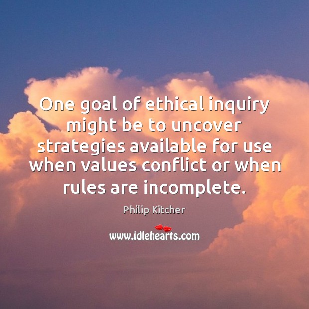 One goal of ethical inquiry might be to uncover strategies available for Philip Kitcher Picture Quote