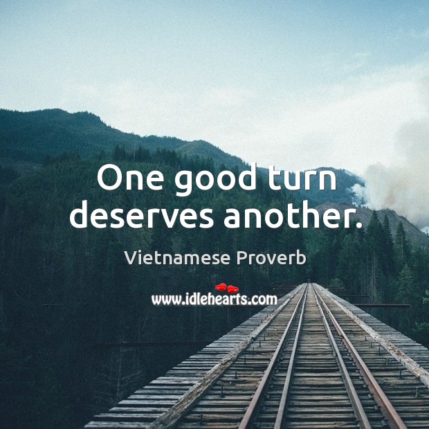 One good turn deserves another. Vietnamese Proverbs Image