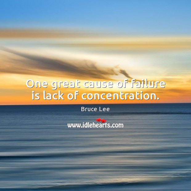 One great cause of failure is lack of concentration. Bruce Lee Picture Quote