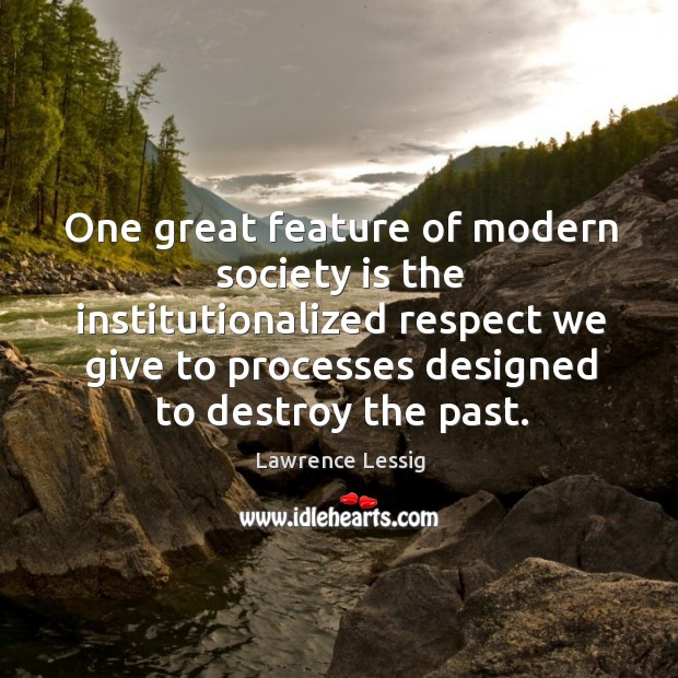 One great feature of modern society is the institutionalized respect we give Society Quotes Image