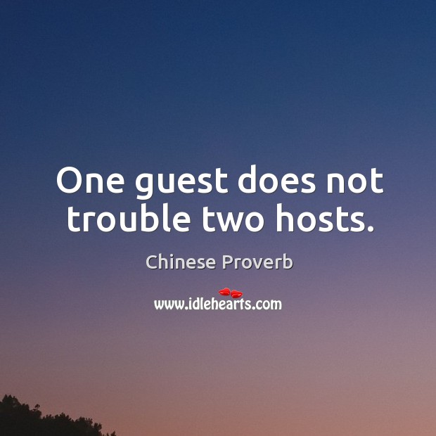 One guest does not trouble two hosts. Image