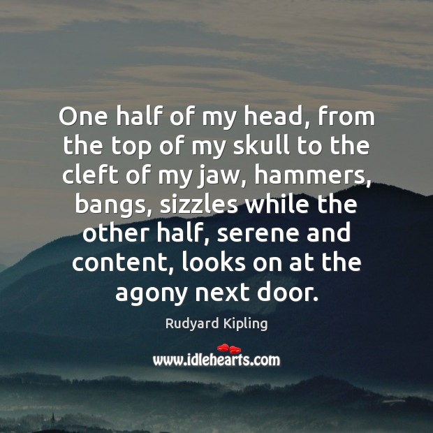 One half of my head, from the top of my skull to Rudyard Kipling Picture Quote