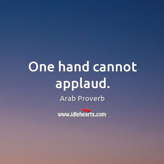 One hand cannot applaud. Arab Proverbs Image