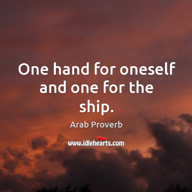 One hand for oneself and one for the ship. Arab Proverbs Image