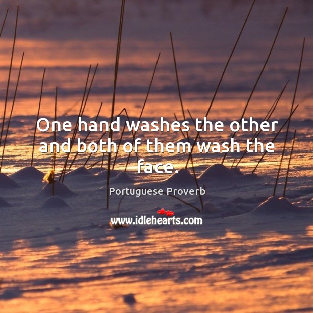 One hand washes the other and both of them wash the face. Portuguese Proverbs Image