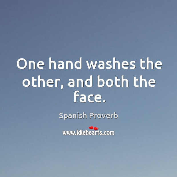 One hand washes the other, and both the face. Spanish Proverbs Image