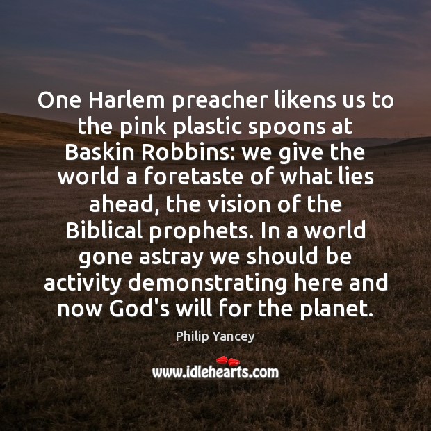 One Harlem preacher likens us to the pink plastic spoons at Baskin Philip Yancey Picture Quote