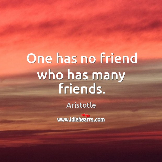 One has no friend who has many friends. Image