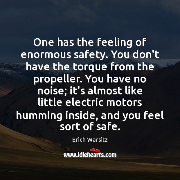One has the feeling of enormous safety. You don’t have the torque Erich Warsitz Picture Quote