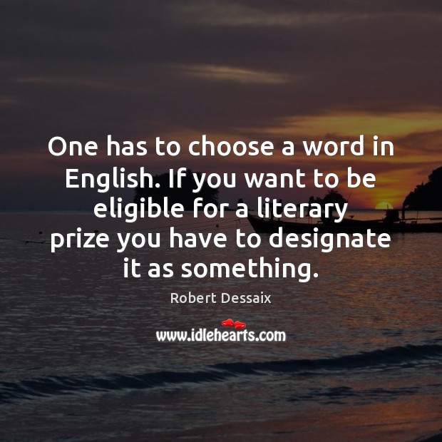 One has to choose a word in English. If you want to Robert Dessaix Picture Quote