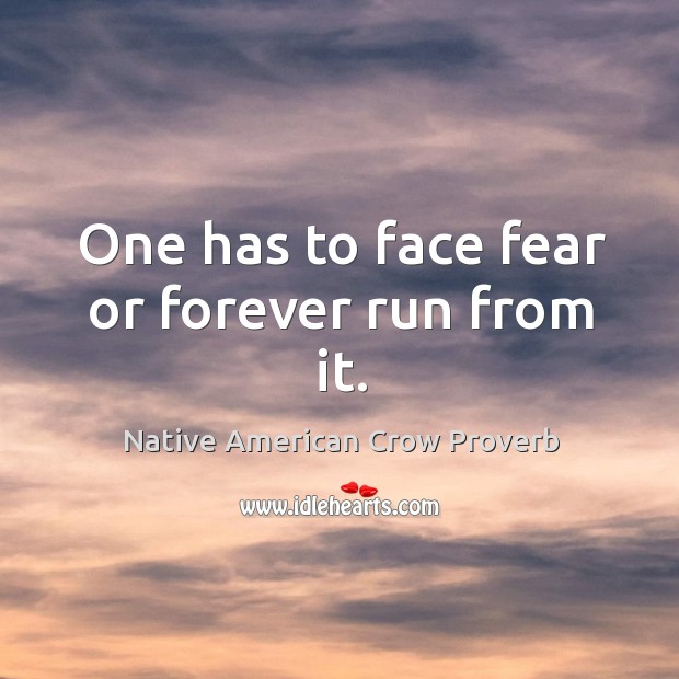 One has to face fear or forever run from it. Native American Crow Proverbs Image