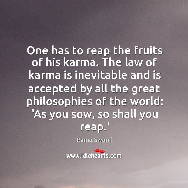 One has to reap the fruits of his karma. The law of Rama Swami Picture Quote