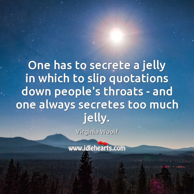 One has to secrete a jelly in which to slip quotations down Image