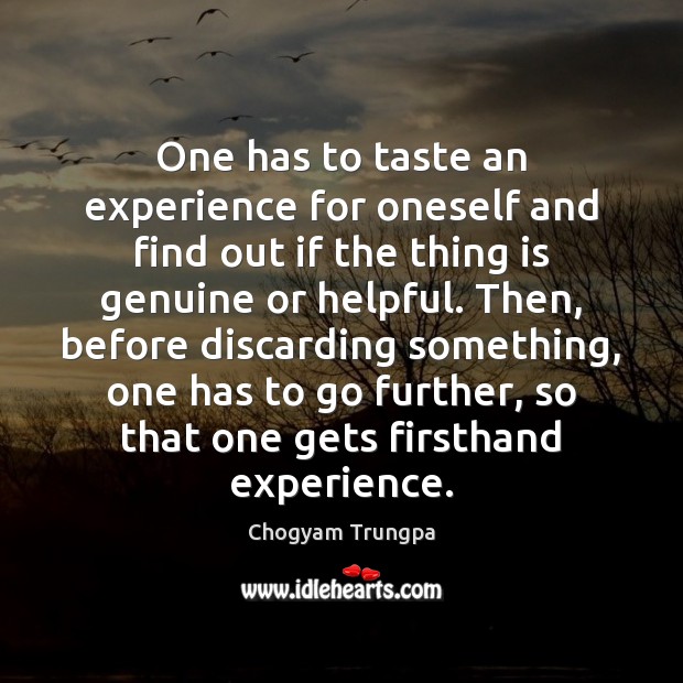 One has to taste an experience for oneself and find out if Chogyam Trungpa Picture Quote