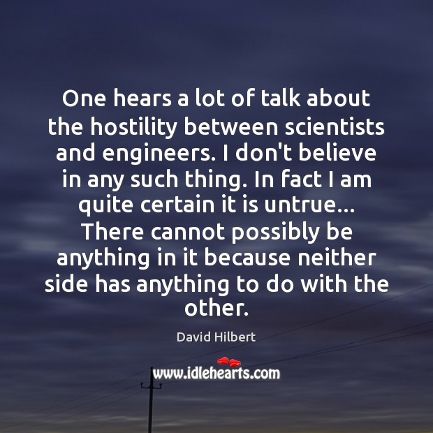 One hears a lot of talk about the hostility between scientists and David Hilbert Picture Quote