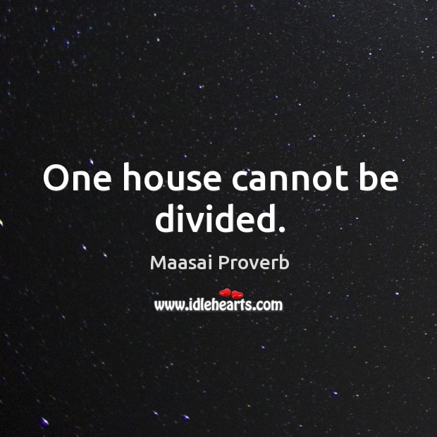 One house cannot be divided. Maasai Proverbs Image