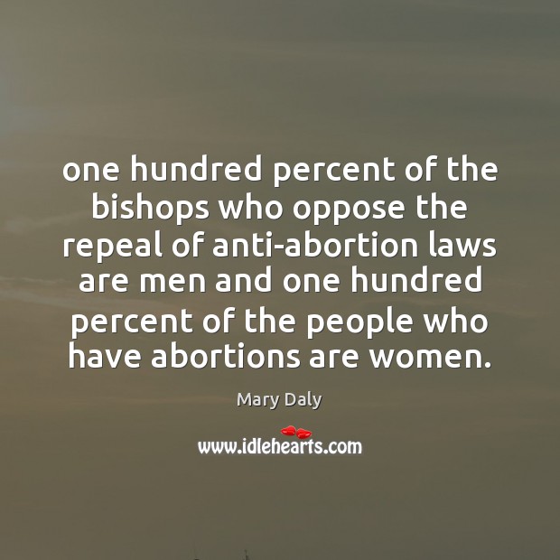 One hundred percent of the bishops who oppose the repeal of anti-abortion 