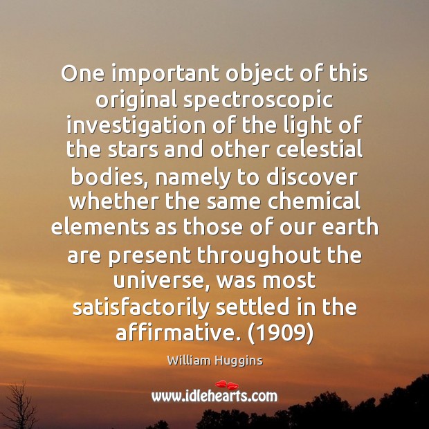 One important object of this original spectroscopic investigation of the light of William Huggins Picture Quote