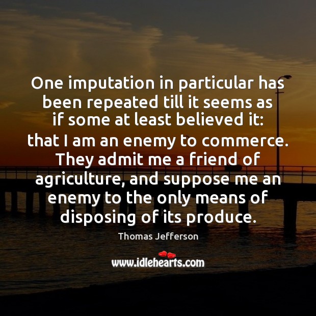 One imputation in particular has been repeated till it seems as if Image
