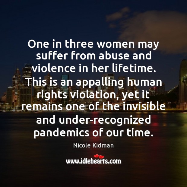 One in three women may suffer from abuse and violence in her Nicole Kidman Picture Quote