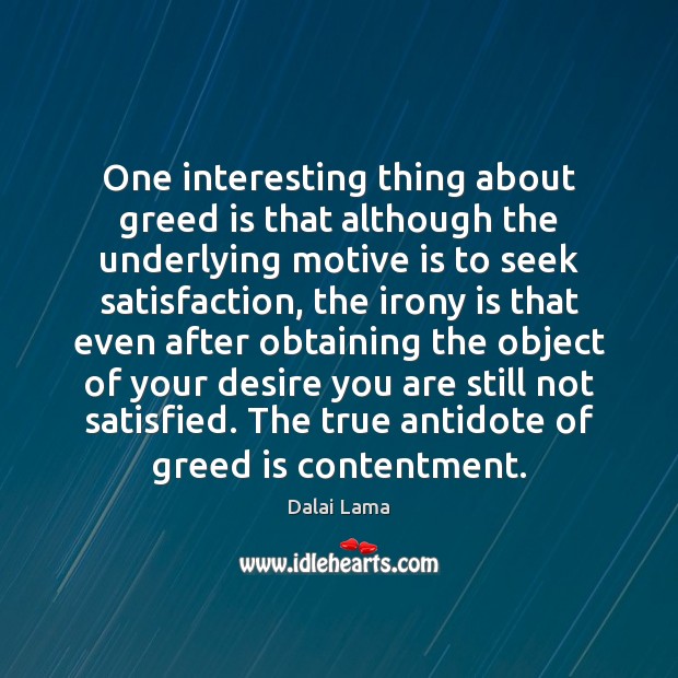 One interesting thing about greed is that although the underlying motive is Dalai Lama Picture Quote