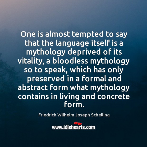 One is almost tempted to say that the language itself is a Friedrich Wilhelm Joseph Schelling Picture Quote