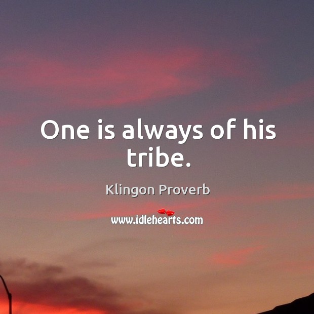 One is always of his tribe. Klingon Proverbs Image