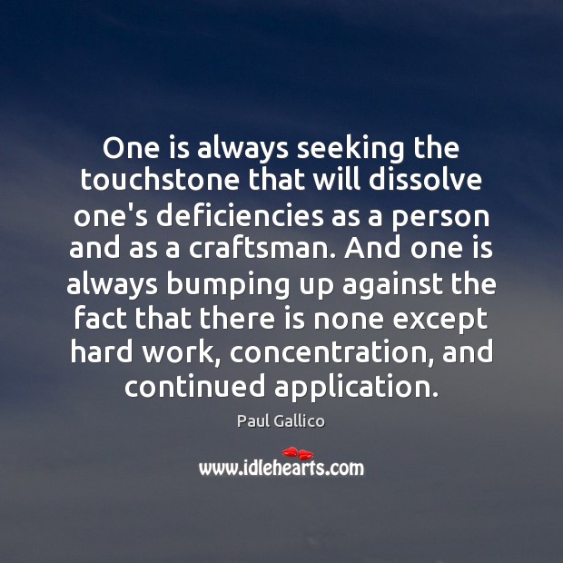 One is always seeking the touchstone that will dissolve one’s deficiencies as Paul Gallico Picture Quote