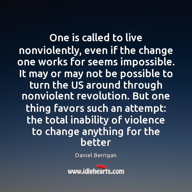 One is called to live nonviolently, even if the change one works Image
