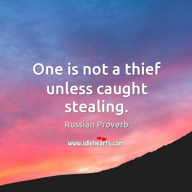One is not a thief unless caught stealing. Russian Proverbs Image