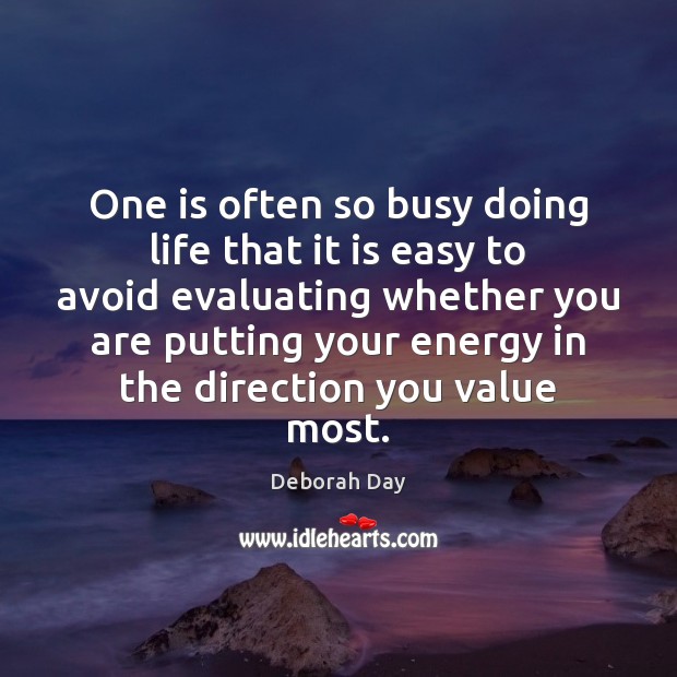One is often so busy doing life that it is easy to Deborah Day Picture Quote