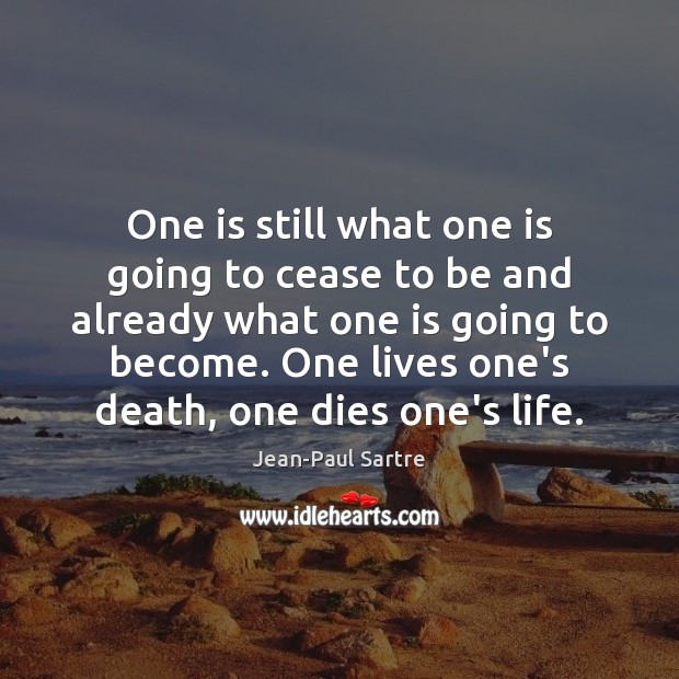 One is still what one is going to cease to be and Jean-Paul Sartre Picture Quote