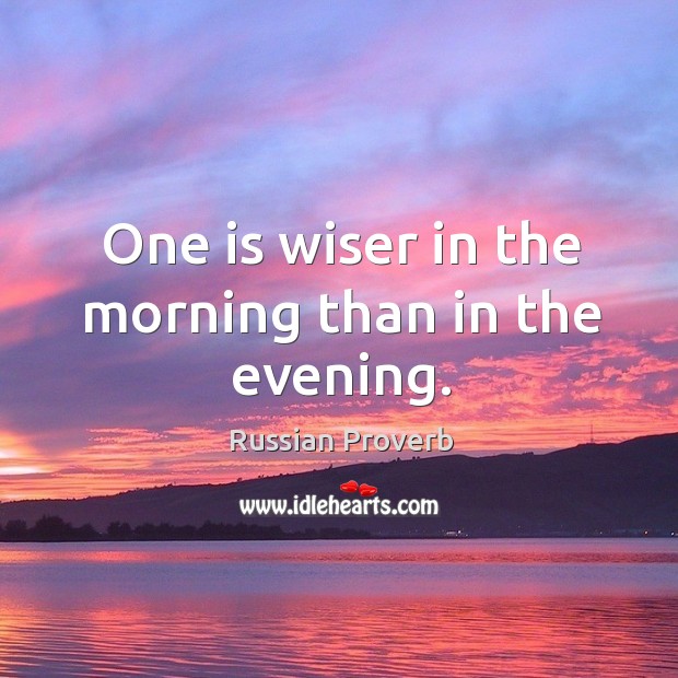 One is wiser in the morning than in the evening. Russian Proverbs Image