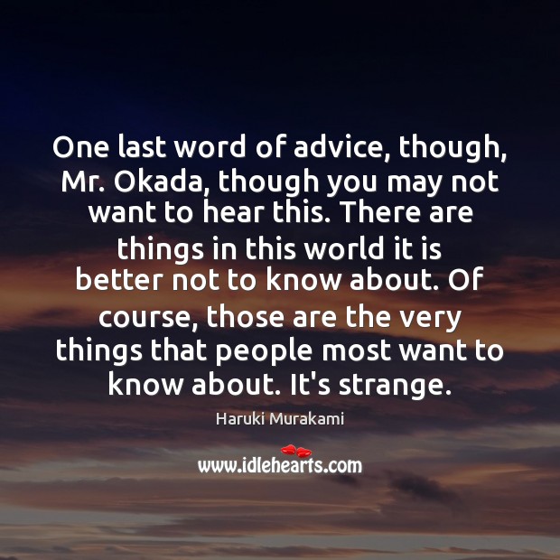 One last word of advice, though, Mr. Okada, though you may not Haruki Murakami Picture Quote