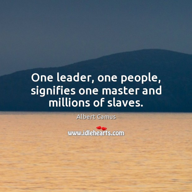 One leader, one people, signifies one master and millions of slaves. Image